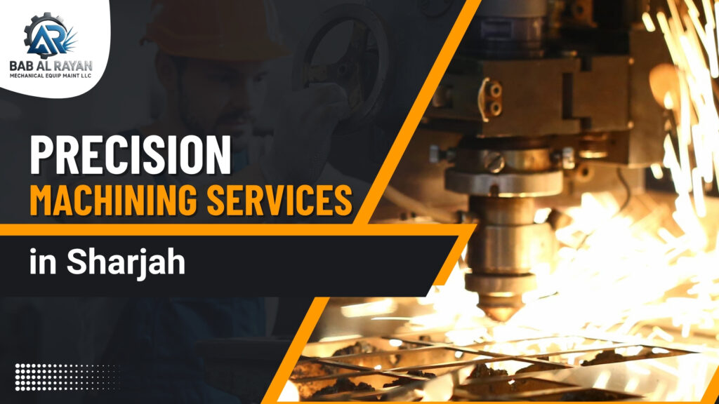 Precision Machining Services in Sharjah: Improving Quality and Production Efficiency precision machining services in sharjah