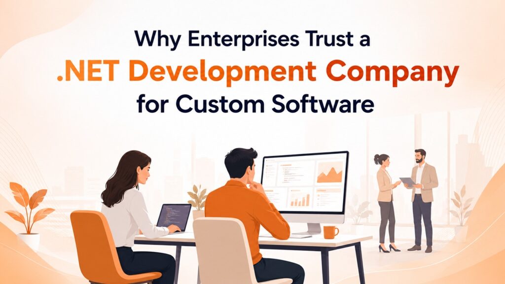 Why Enterprises Trust a .NET Development Company for Custom Software why enterprises trust a .net development company for custom software